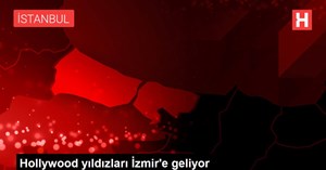 Hollywood yıldızları İzmir'e geliyor