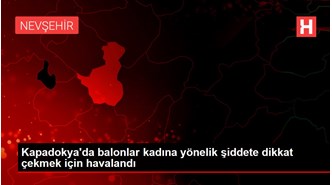Kapadokya'da balonlar kadına yönelik şiddete dikkat çekmek için havalandı