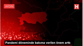 Pandemi döneminde bakıma verilen önem arttı