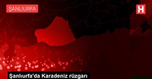 Şanlıurfa'da Karadeniz rüzgarı