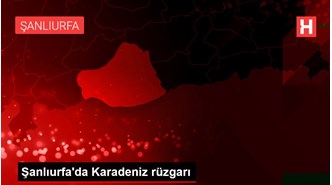 Şanlıurfa'da Karadeniz rüzgarı