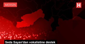Seda Sayan'dan vokalistine destek