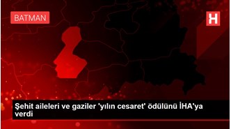 Şehit aileleri ve gaziler 'yılın cesaret' ödülünü İHA'ya verdi