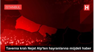 Taverna kralı Nejat Alp'ten hayranlarına müjdeli haber