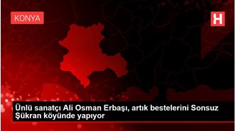 Ünlü sanatçı Ali Osman Erbaşı, artık bestelerini Sonsuz Şükran köyünde yapıyor